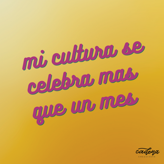 Mi cultura se celebra mas que un mes